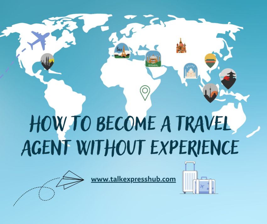 How to Become a Travel Agent Without Experience